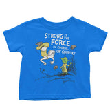Strong is the Force, Of Course - Youth Apparel