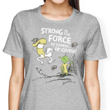 Strong is the Force, Of Course - Women's Apparel