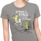 Strong is the Force, Of Course - Women's Apparel