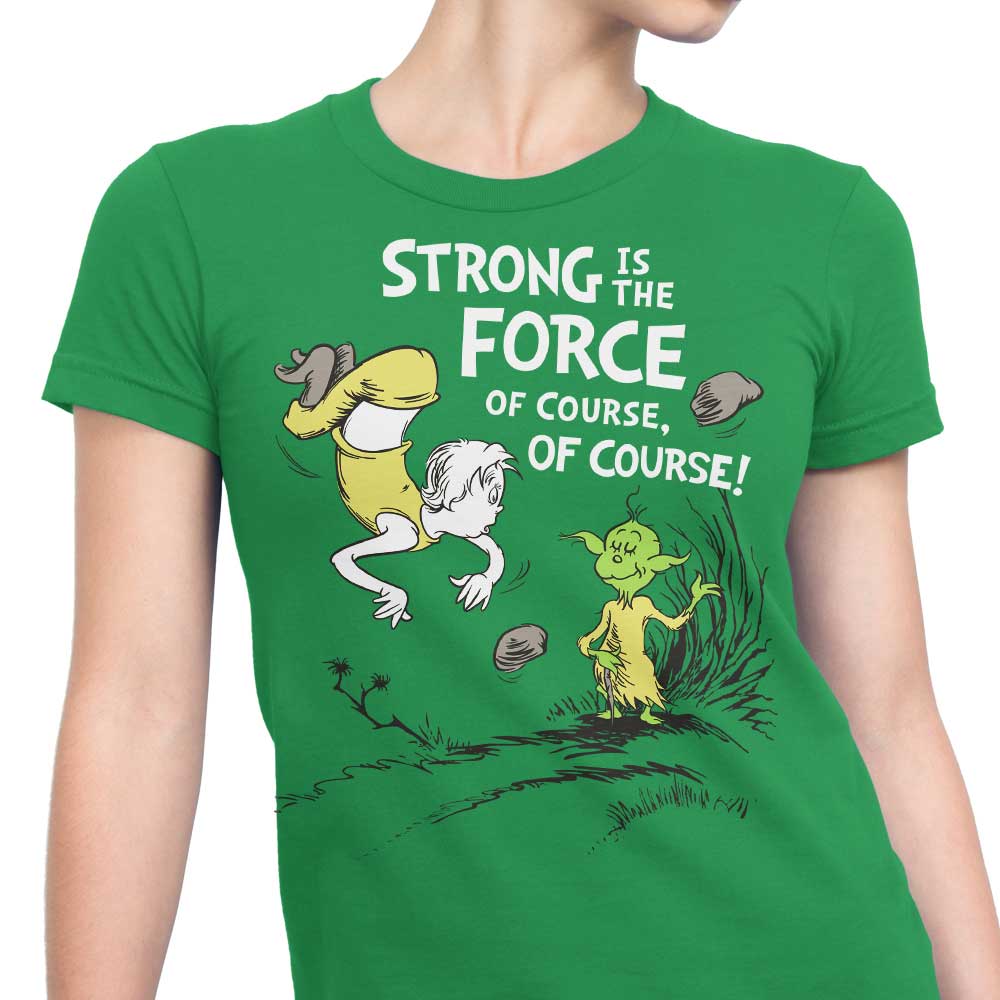 Strong is the Force, Of Course - Women's Apparel