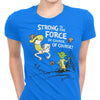Strong is the Force, Of Course - Women's Apparel