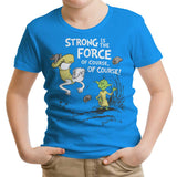 Strong is the Force, Of Course - Youth Apparel