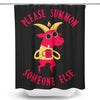 Summon Someone Else - Shower Curtain