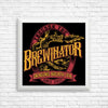 The Brewinator - Posters & Prints