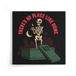 There's No Place Like Home - Canvas Print