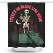There's No Place Like Home - Shower Curtain