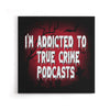 True Crime Podcasts - Canvas Print