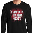 True Crime Podcasts - Long Sleeve T-Shirt