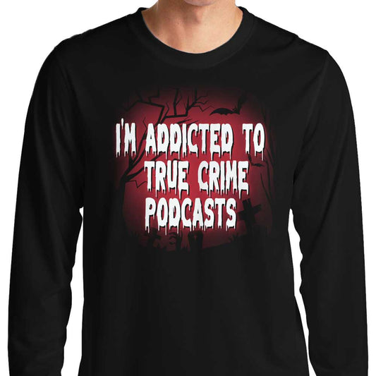 True Crime Podcasts - Long Sleeve T-Shirt