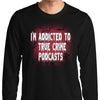 True Crime Podcasts - Long Sleeve T-Shirt