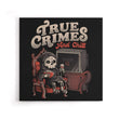 True Crimes and Chill - Canvas Print