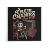 True Crimes and Chill - Canvas Print