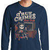 True Crimes and Chill - Long Sleeve T-Shirt