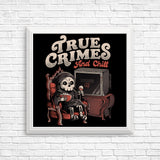 True Crimes and Chill - Posters & Prints