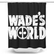 Wade's World - Shower Curtain