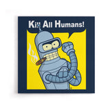 We Can Kill All Humans - Canvas Print