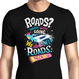 We Do Not Need Roads - Men's Apparel