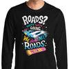We Do Not Need Roads - Long Sleeve T-Shirt