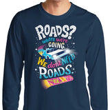 We Do Not Need Roads - Long Sleeve T-Shirt