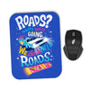We Do Not Need Roads - Mousepad