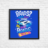We Do Not Need Roads - Posters & Prints