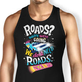 We Do Not Need Roads - Tank Top