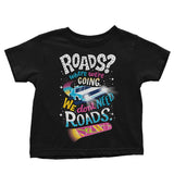 We Do Not Need Roads - Youth Apparel