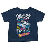 We Do Not Need Roads - Youth Apparel