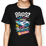 We Do Not Need Roads - Women's Apparel