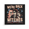 We're Back, Witches - Canvas Print