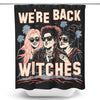 We're Back, Witches - Shower Curtain