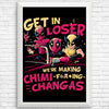 We're Making Chimichangas - Posters & Prints