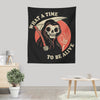 What a Time to Be Alive - Wall Tapestry