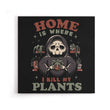 Where I Kill My Plants - Canvas Print