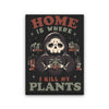 Where I Kill My Plants - Canvas Print