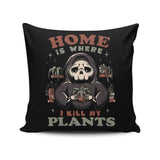 Where I Kill My Plants - Throw Pillow