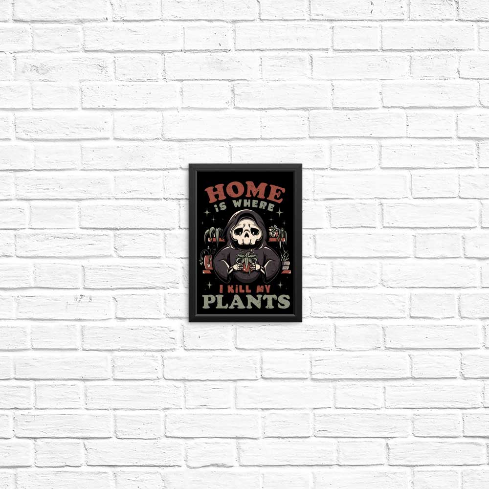 Where I Kill My Plants - Posters & Prints