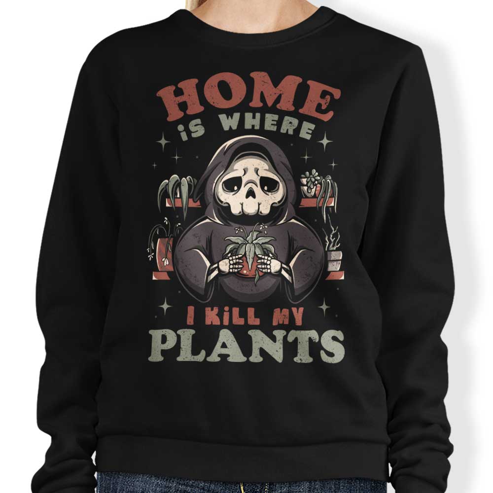 Where I Kill My Plants - Sweatshirt