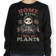 Where I Kill My Plants - Sweatshirt