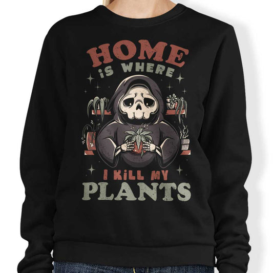 Where I Kill My Plants - Sweatshirt
