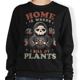 Where I Kill My Plants - Sweatshirt