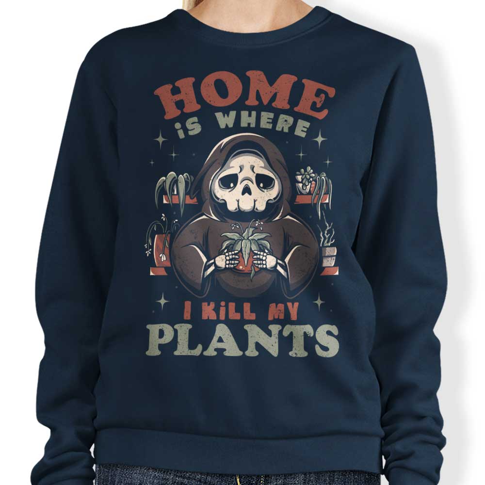 Where I Kill My Plants - Sweatshirt