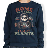 Where I Kill My Plants - Sweatshirt