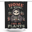 Where I Kill My Plants - Shower Curtain