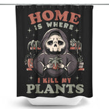 Where I Kill My Plants - Shower Curtain