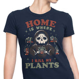 Where I Kill My Plants - Women's Apparel
