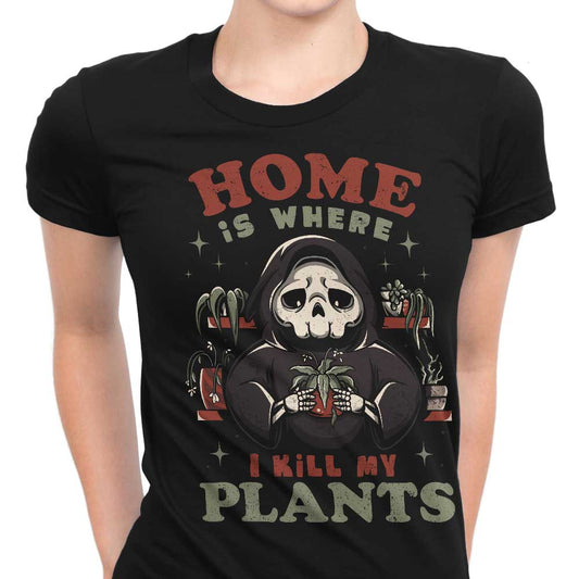 Where I Kill My Plants - Women's Apparel