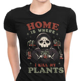 Where I Kill My Plants - Women's Apparel