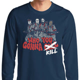 Who You Gonna Kill? - Long Sleeve T-Shirt