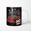 Who You Gonna Kill? - Mug